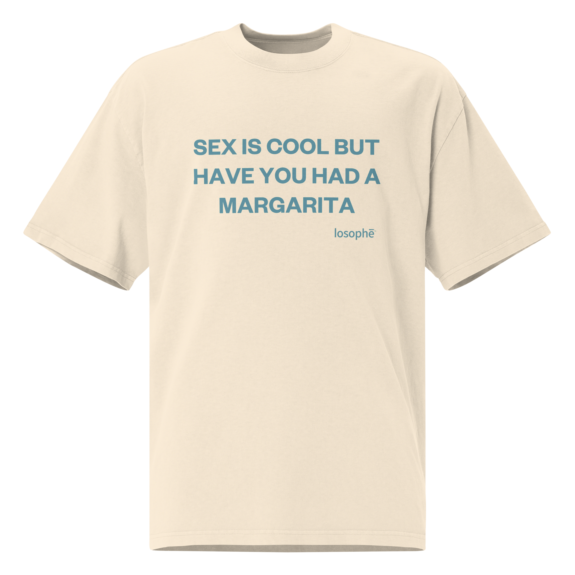 SEX IS COOL BUT HAVE YOU HAD A MARGARITA?